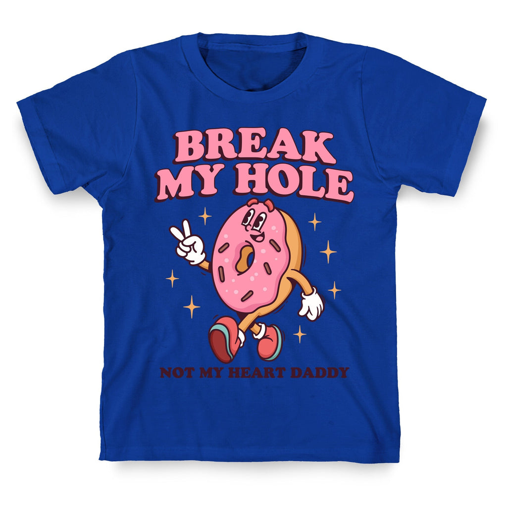 Break My Hole, Not My Heart Daddy T-Shirt