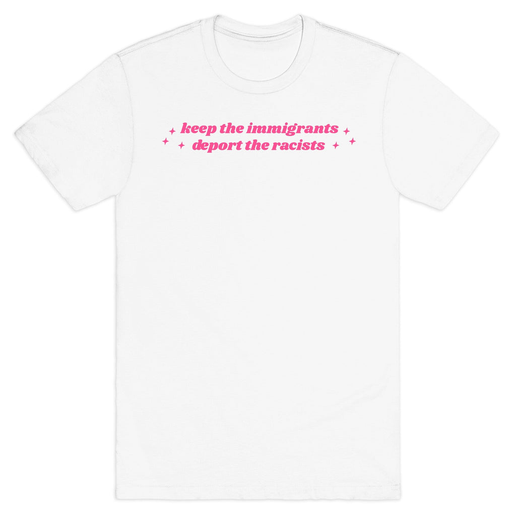 Keep The Immigrants, Deport The Racists T-Shirt