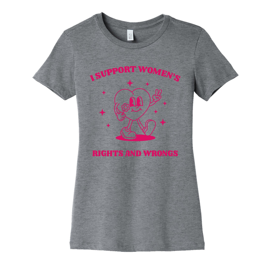 I Support Womens Rights And Wrongs Womens Cotton Tee