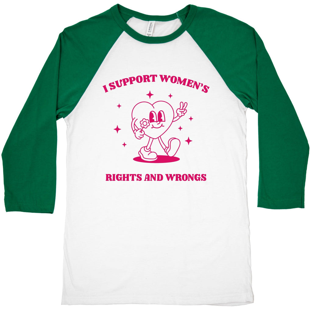 I Support Womens Rights And Wrongs Baseball Tee