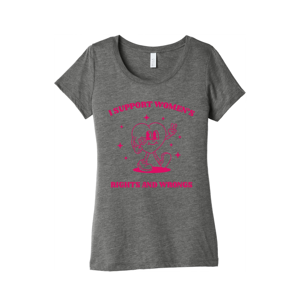 I Support Womens Rights And Wrongs Womens Triblend Tee