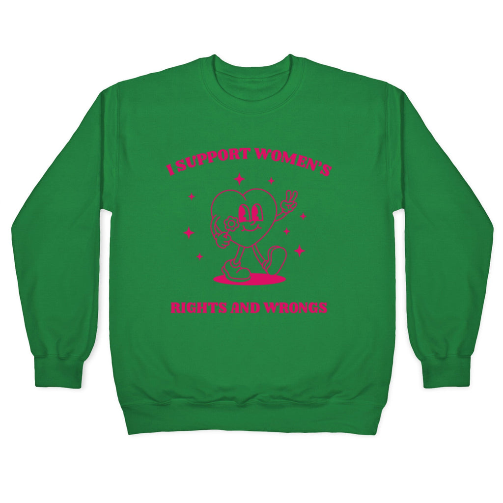 I Support Womens Rights And Wrongs Crewneck Sweatshirt