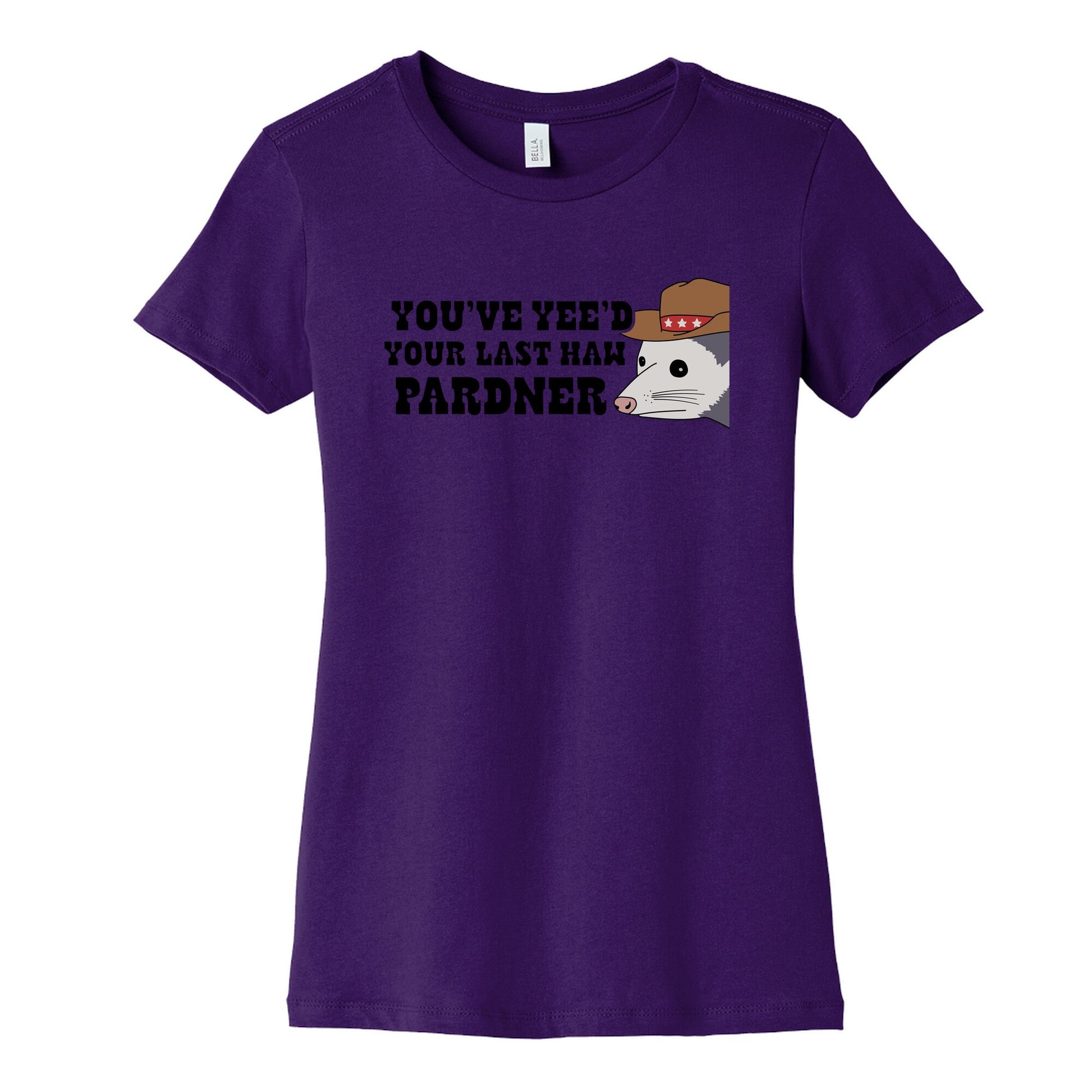 Youve Yees Your Last Haw Pardner Womens Cotton Tee
