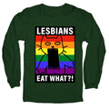 Lesbians Eat What?! Longsleeve Tee