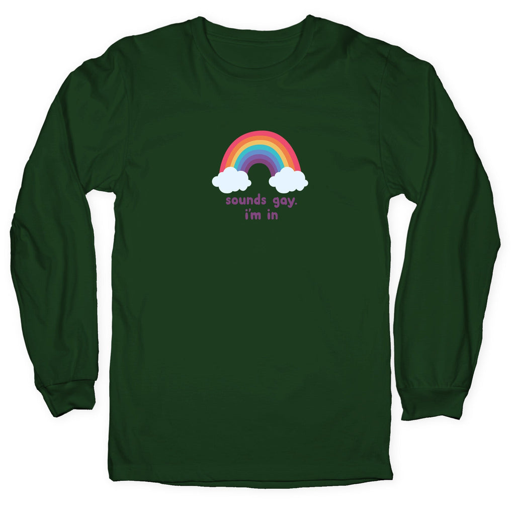 Sounds Gay, Im In Longsleeve Tee