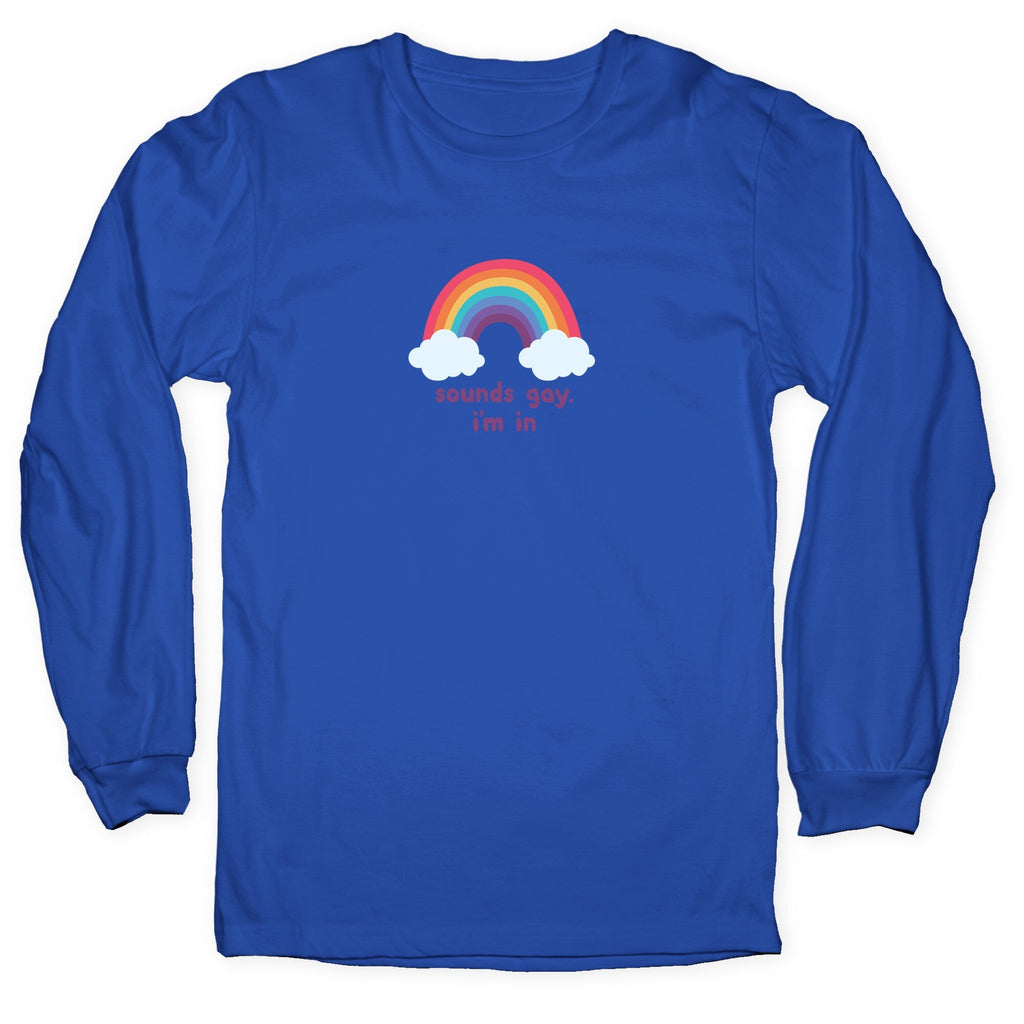 Sounds Gay, Im In Longsleeve Tee