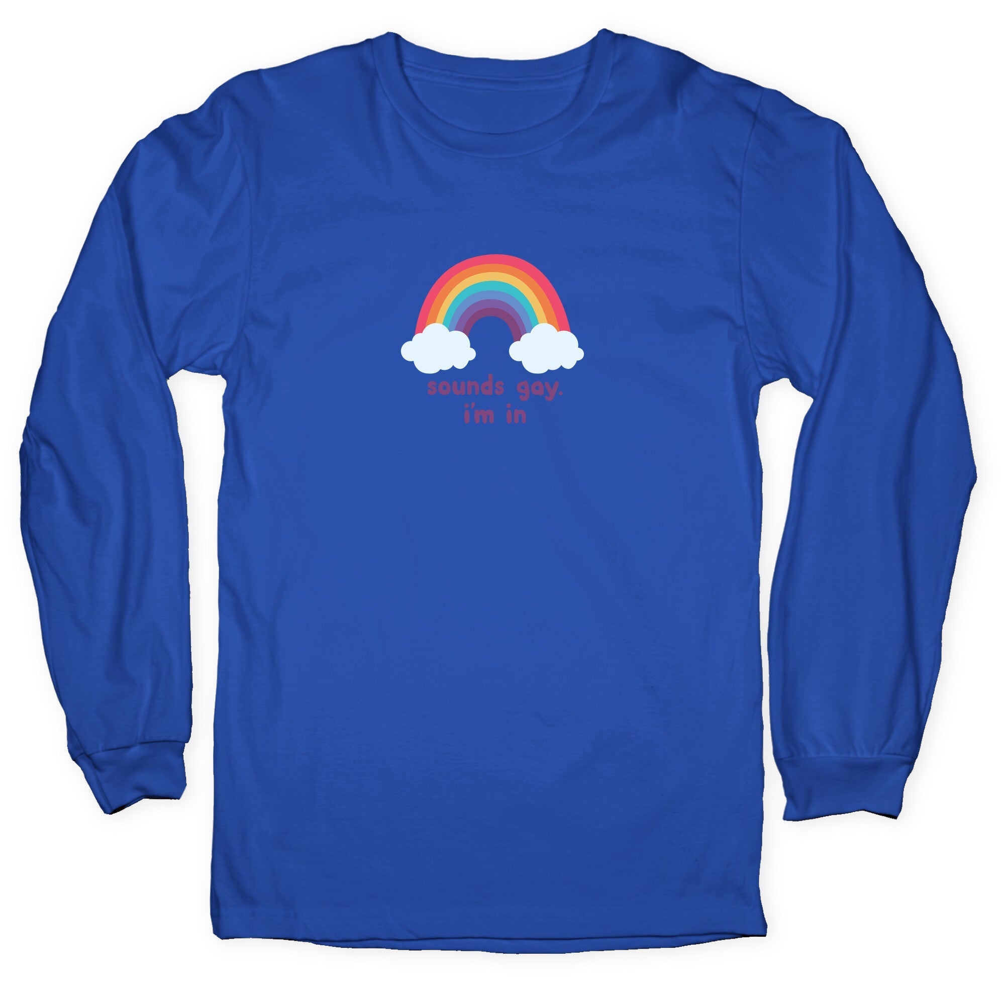 Sounds Gay, Im In Longsleeve Tee