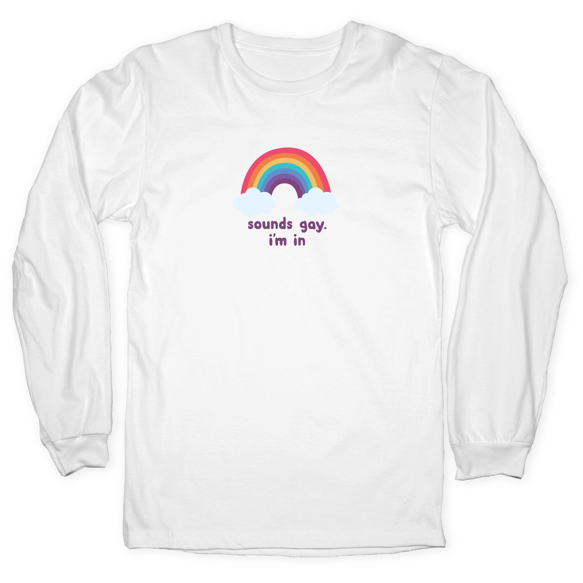 Sounds Gay, Im In Longsleeve Tee
