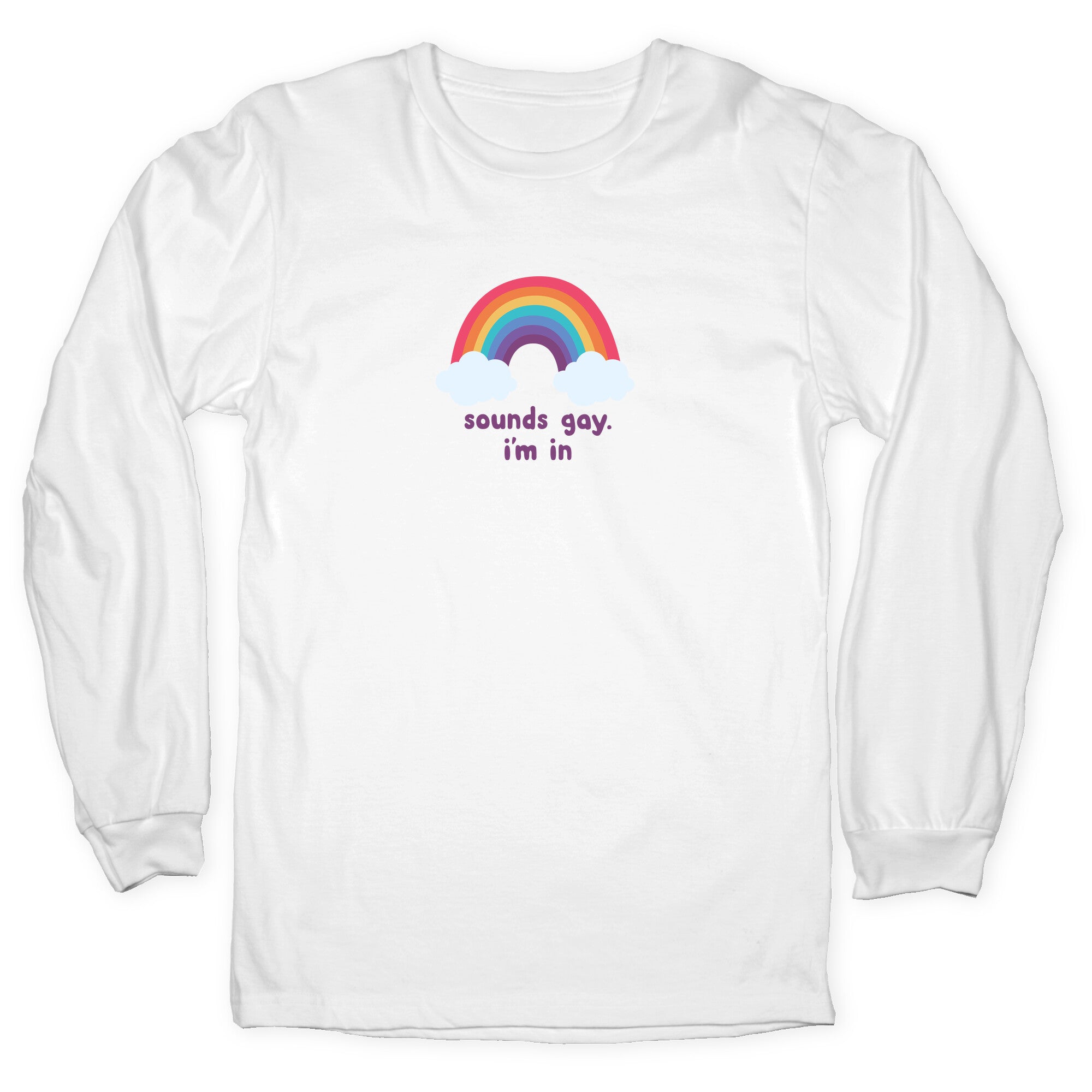 Sounds Gay, Im In Longsleeve Tee