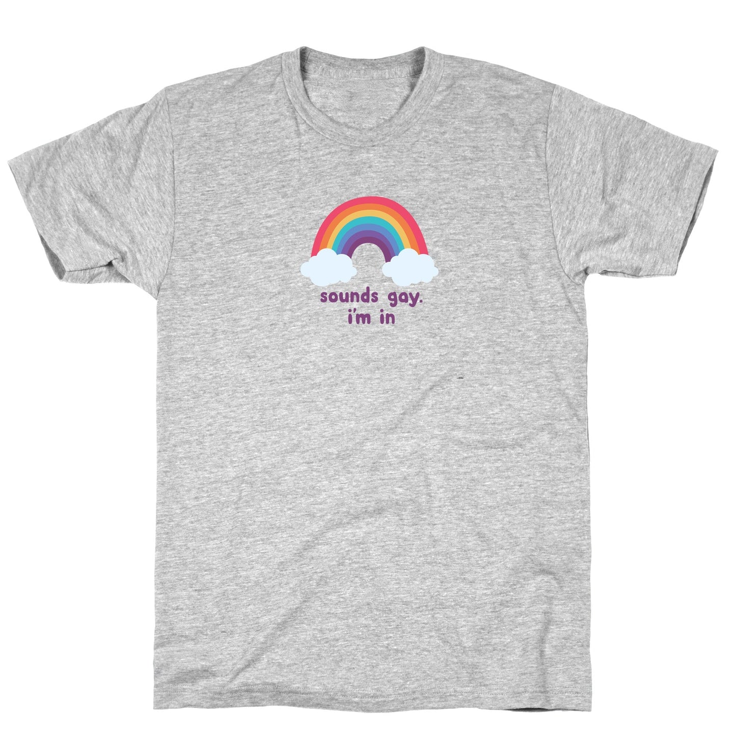 Sounds Gay, Im In T-Shirt
