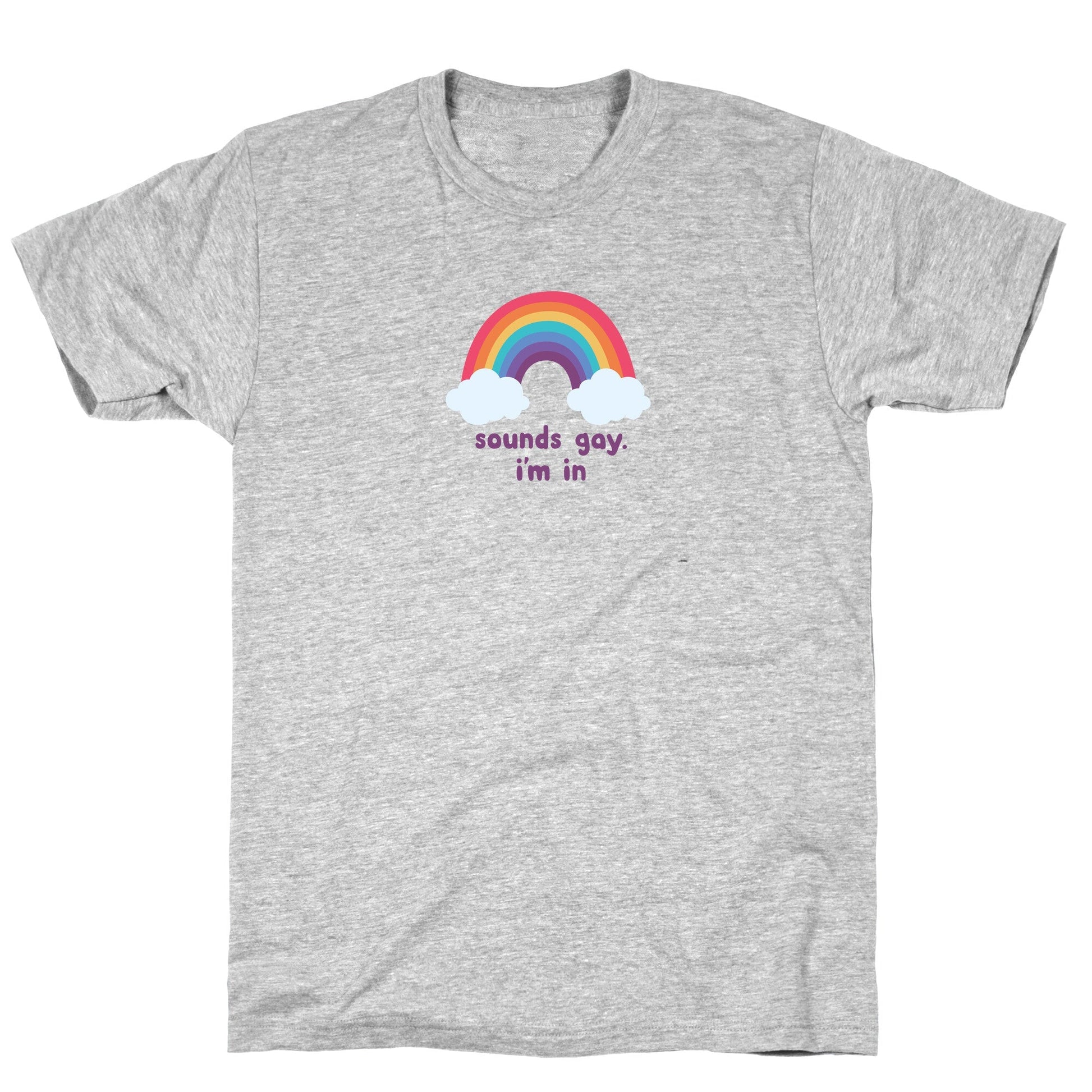 Sounds Gay, Im In T-Shirt