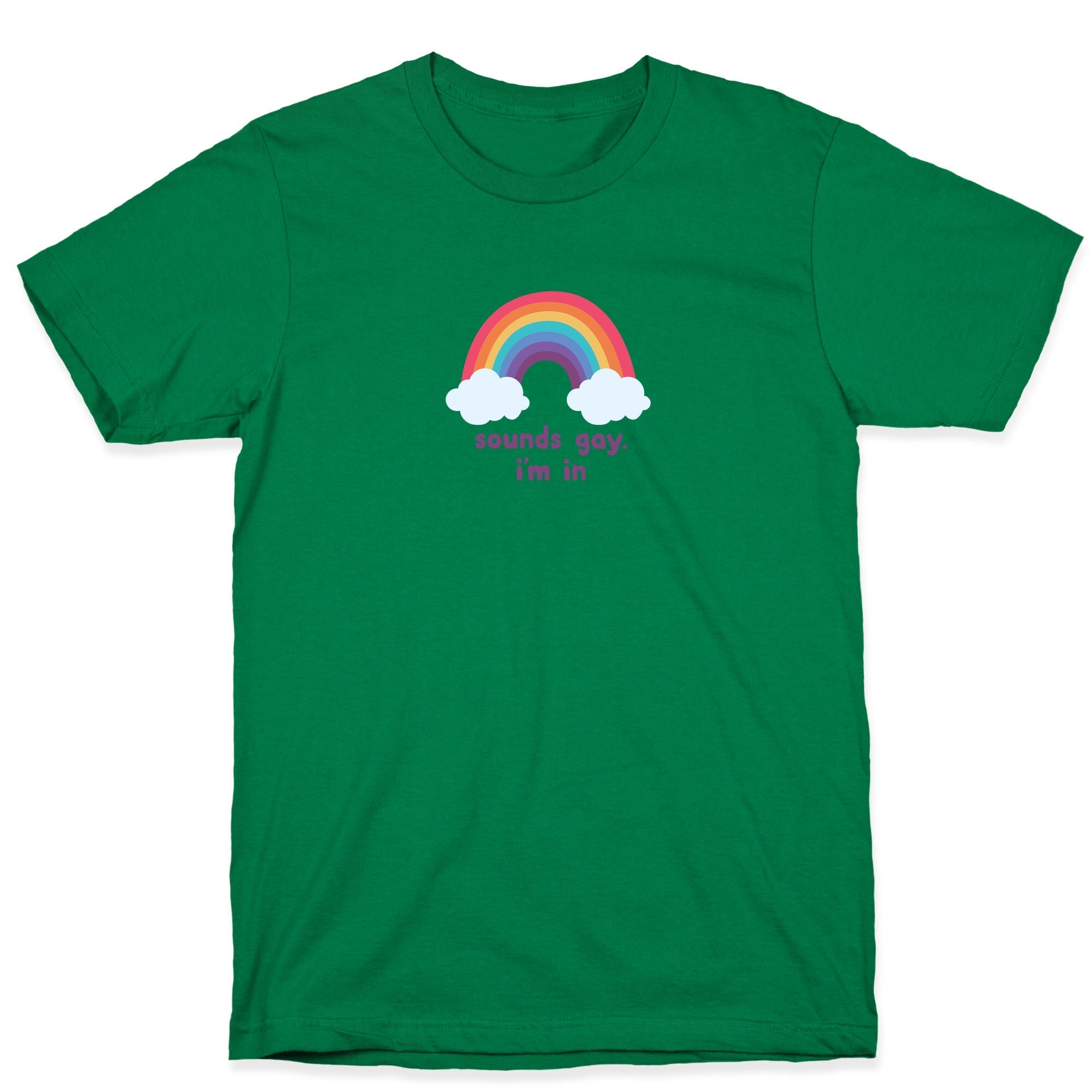 Sounds Gay, Im In T-Shirt