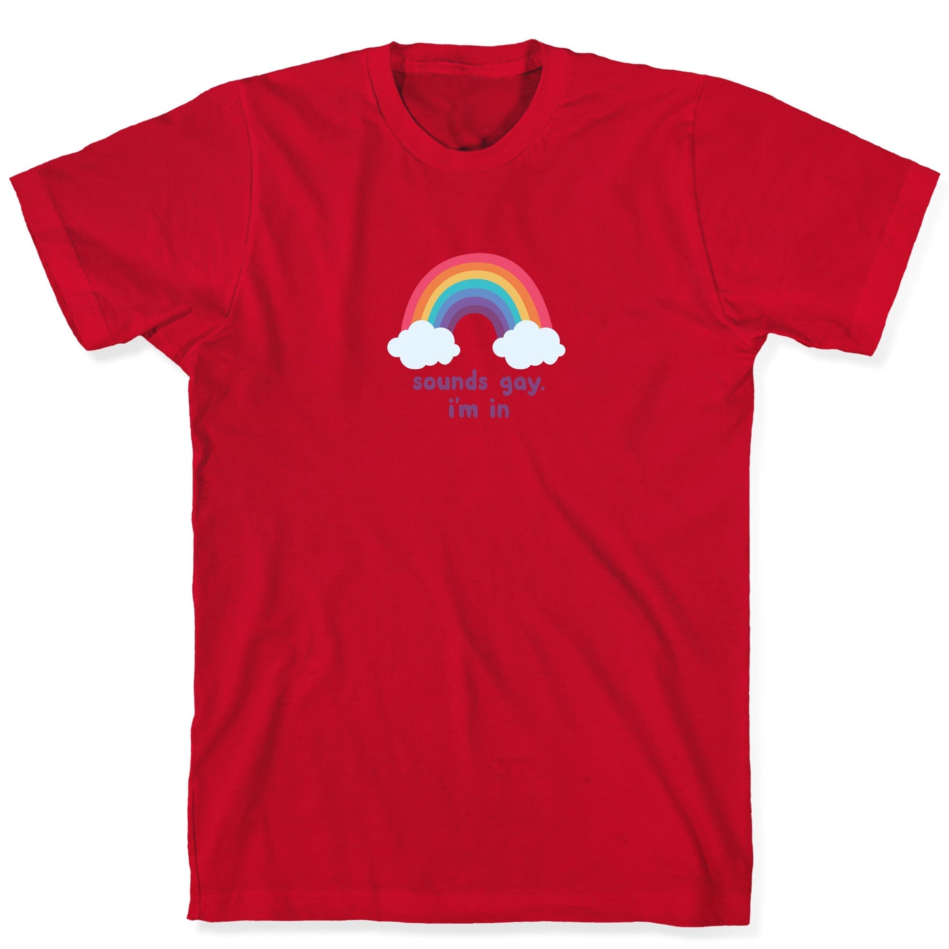 Sounds Gay, Im In T-Shirt