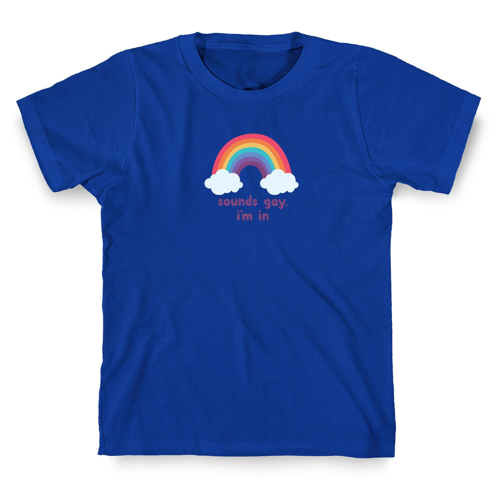 Sounds Gay, Im In T-Shirt