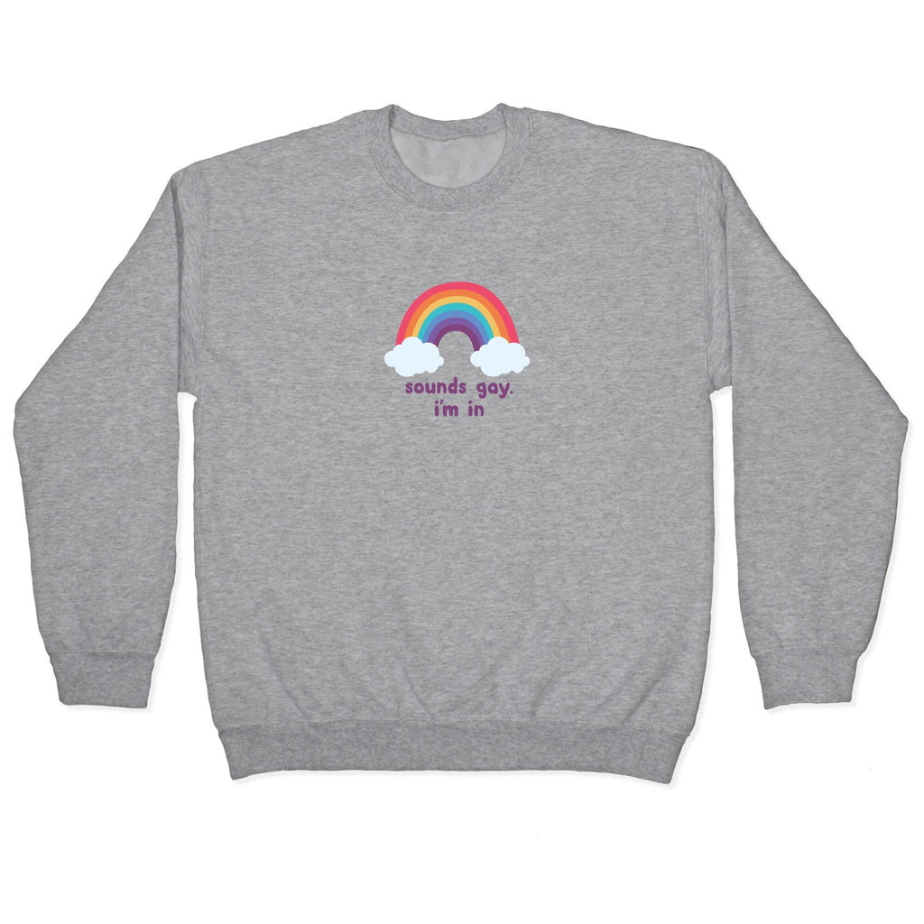 Sounds Gay, Im In Crewneck Sweatshirt