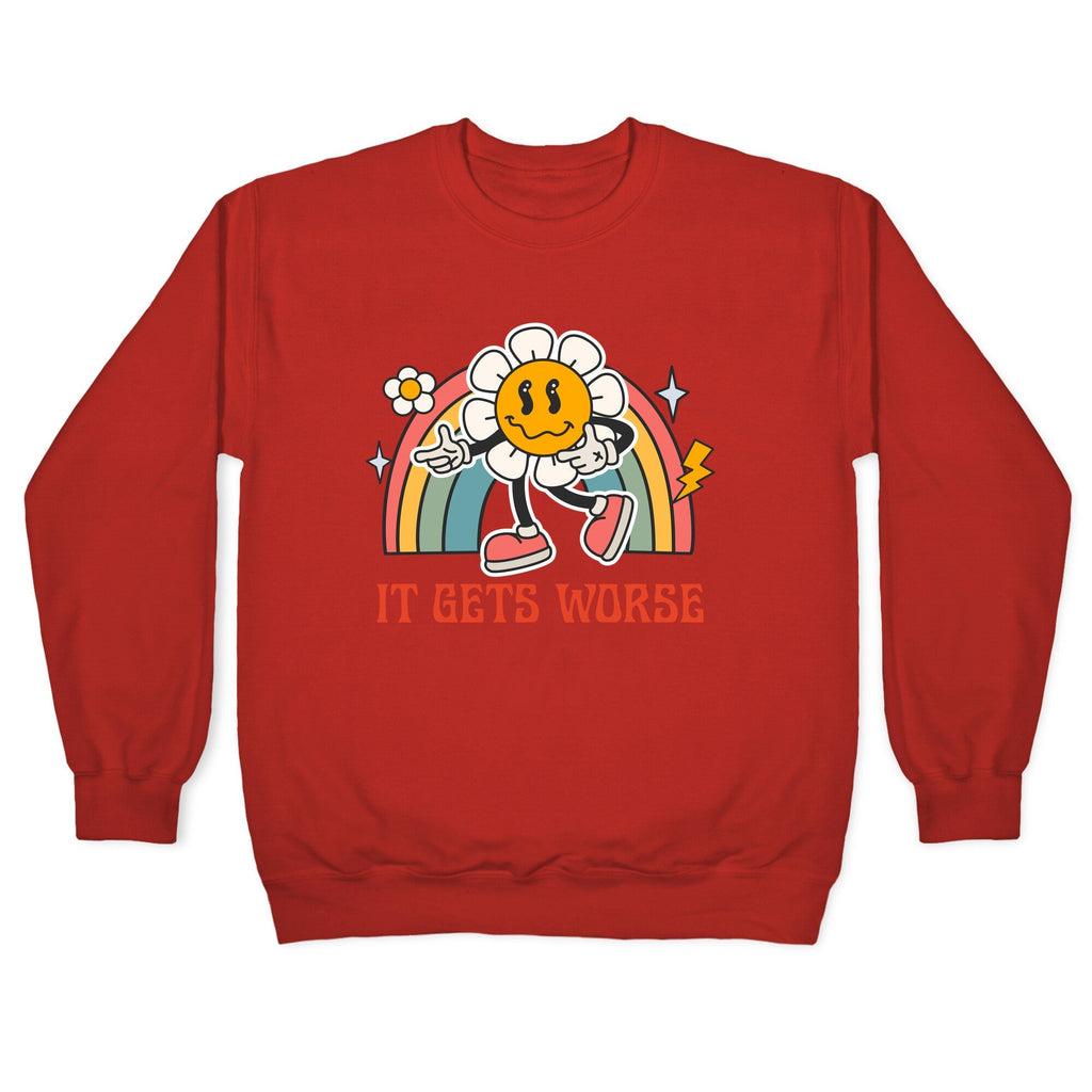 It Gets Worse Crewneck Sweatshirt