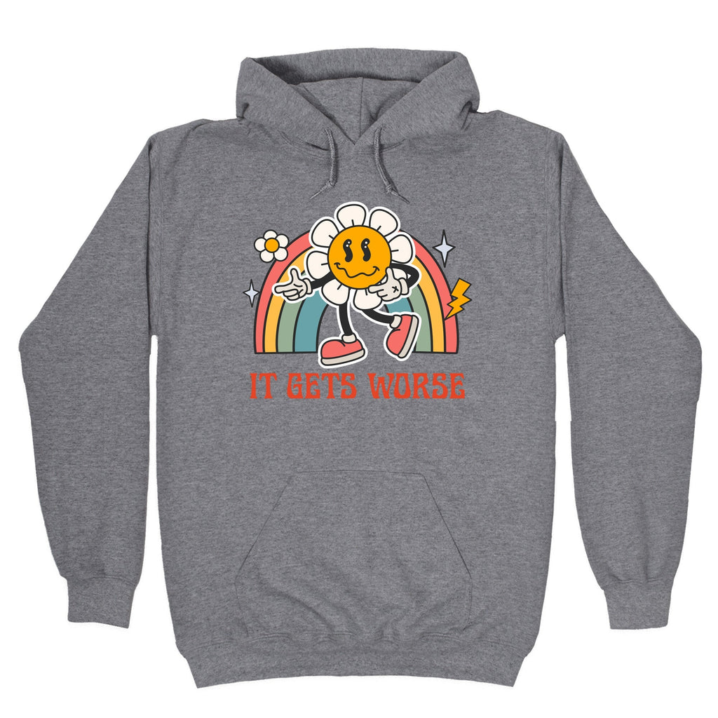 It Gets Worse Hoodie