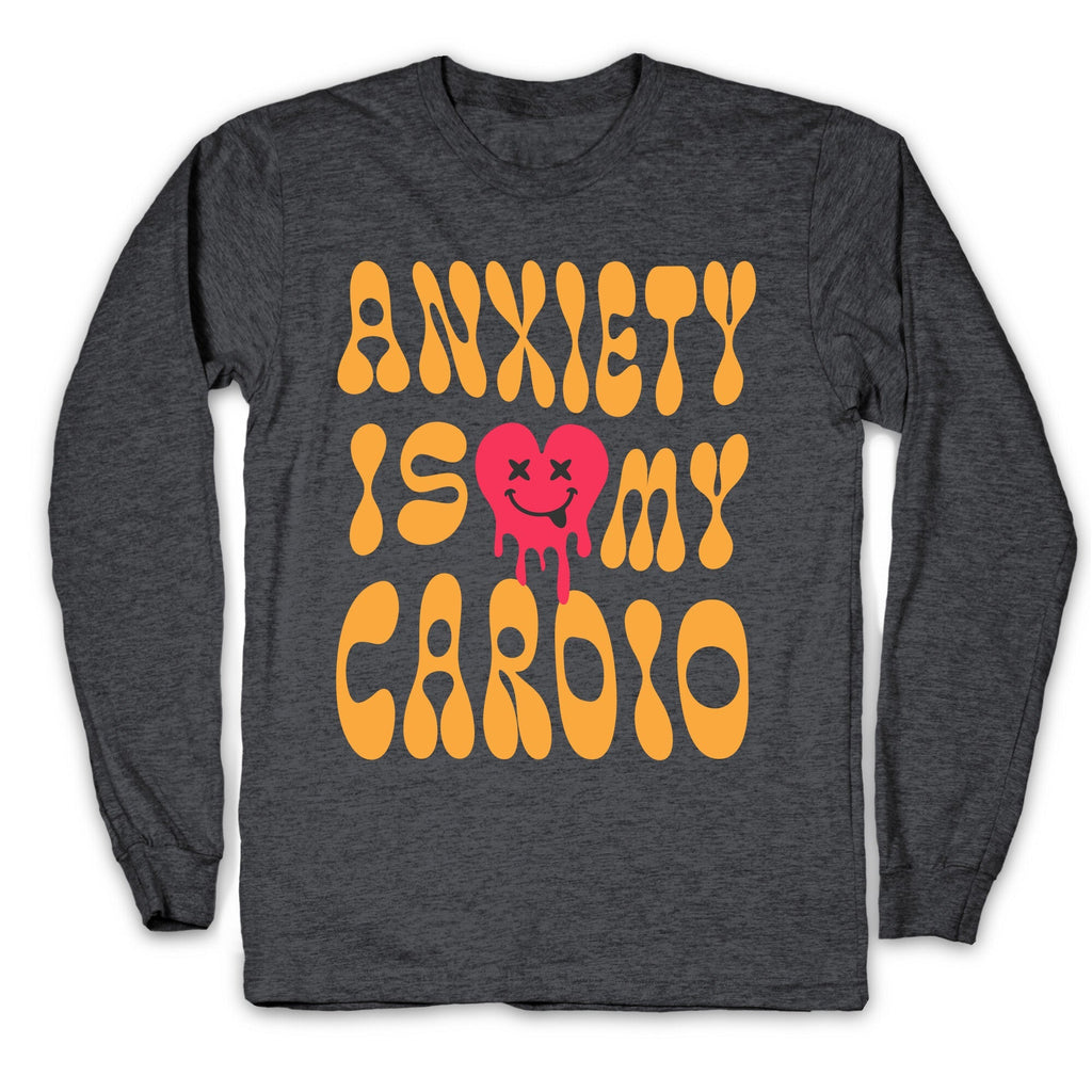 Anxiety Is My Cardio Longsleeve Tee