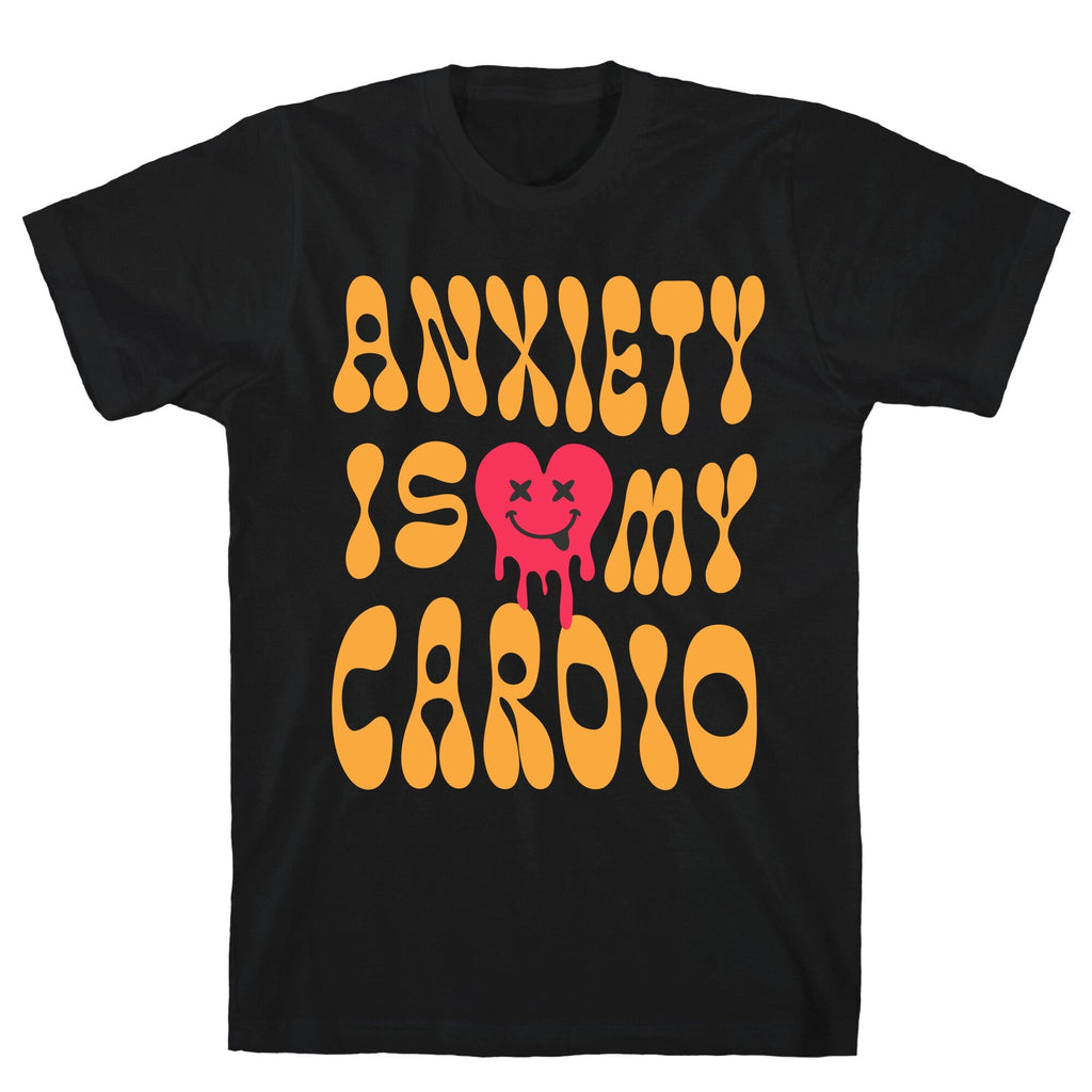 Anxiety Is My Cardio T-Shirt