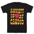 Anxiety Is My Cardio T-Shirt