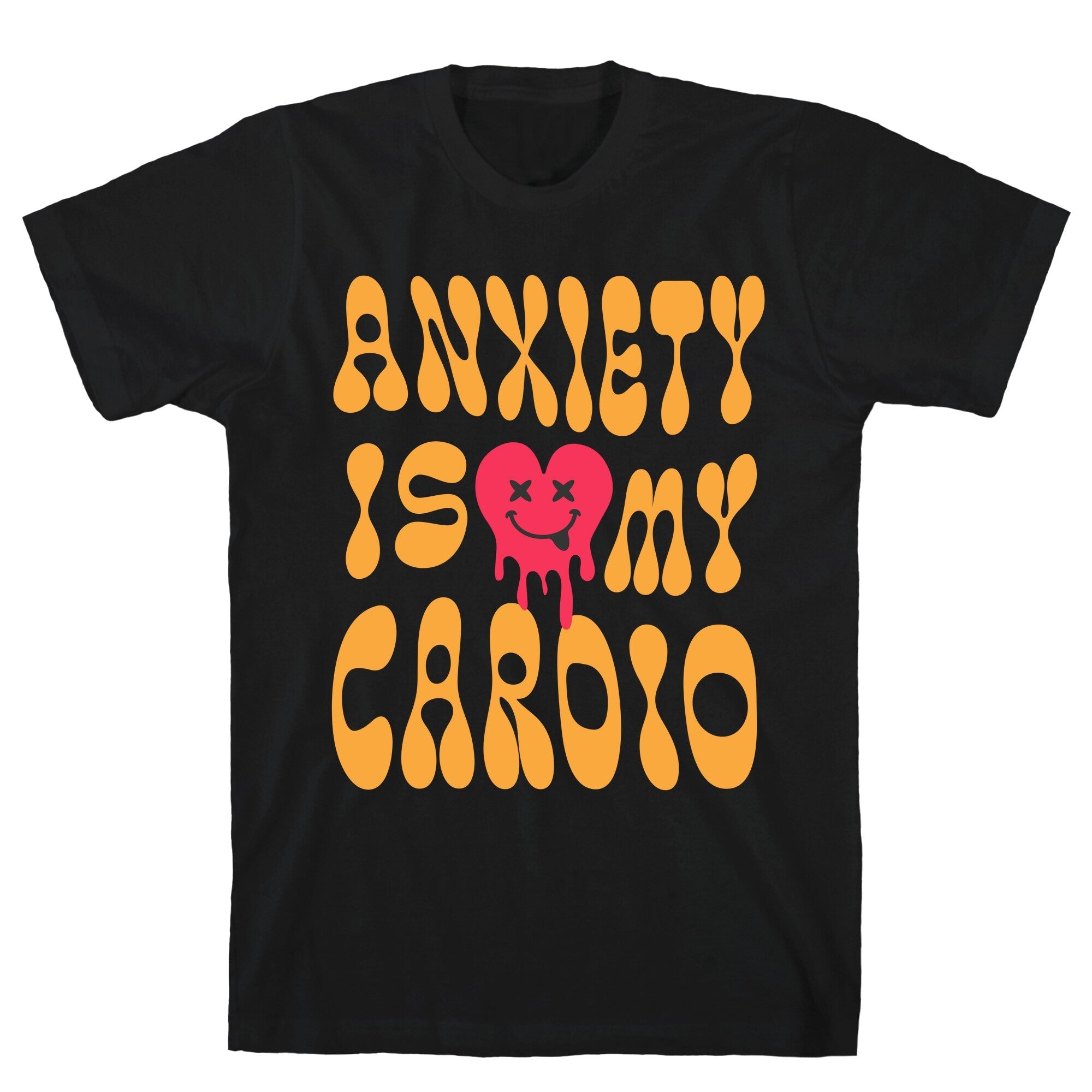 Anxiety Is My Cardio T-Shirt
