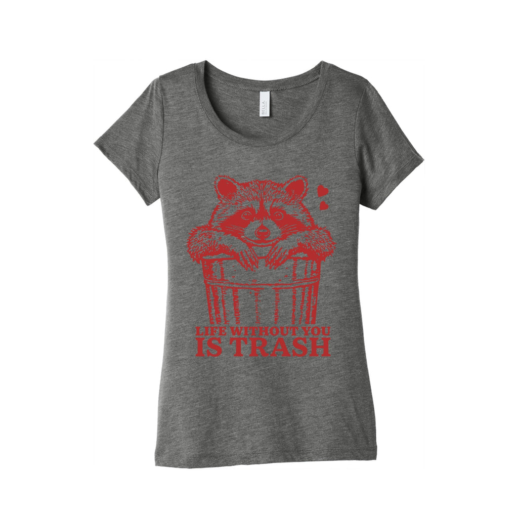 Life Without You Is Trash Womens Triblend Tee