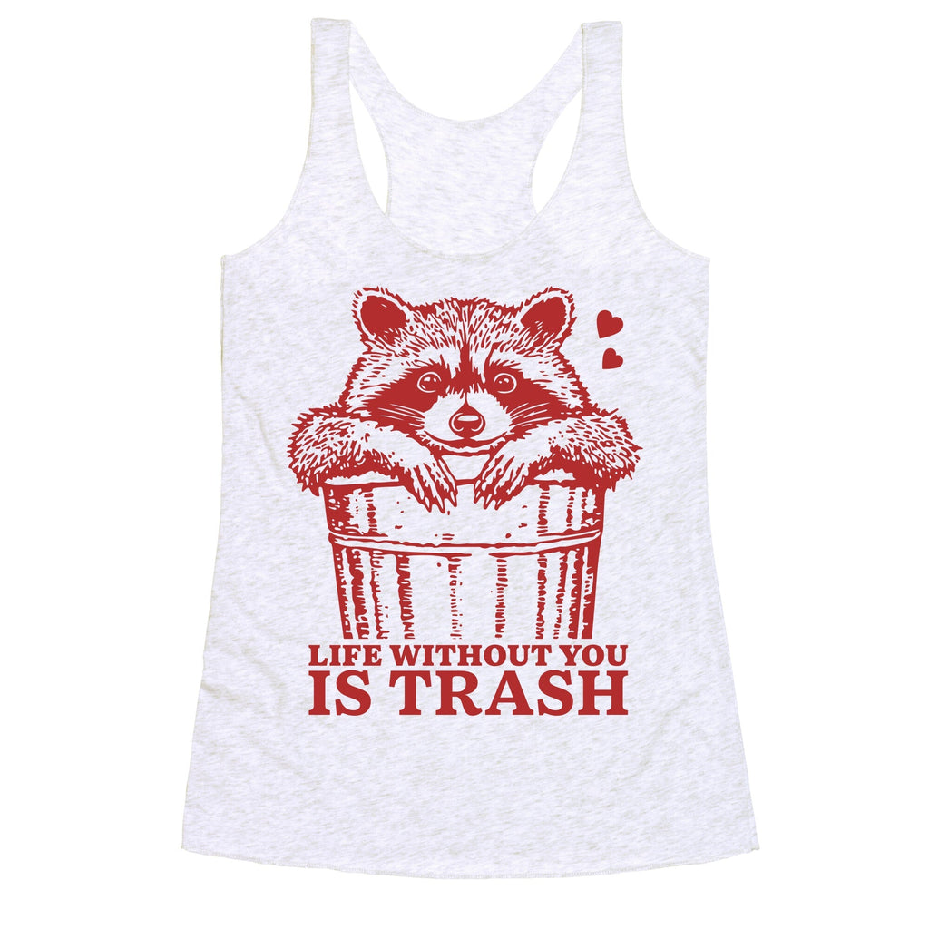 Life Without You Is Trash Racerback Tank