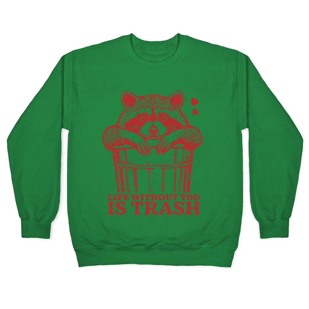 Life Without You Is Trash Crewneck Sweatshirt