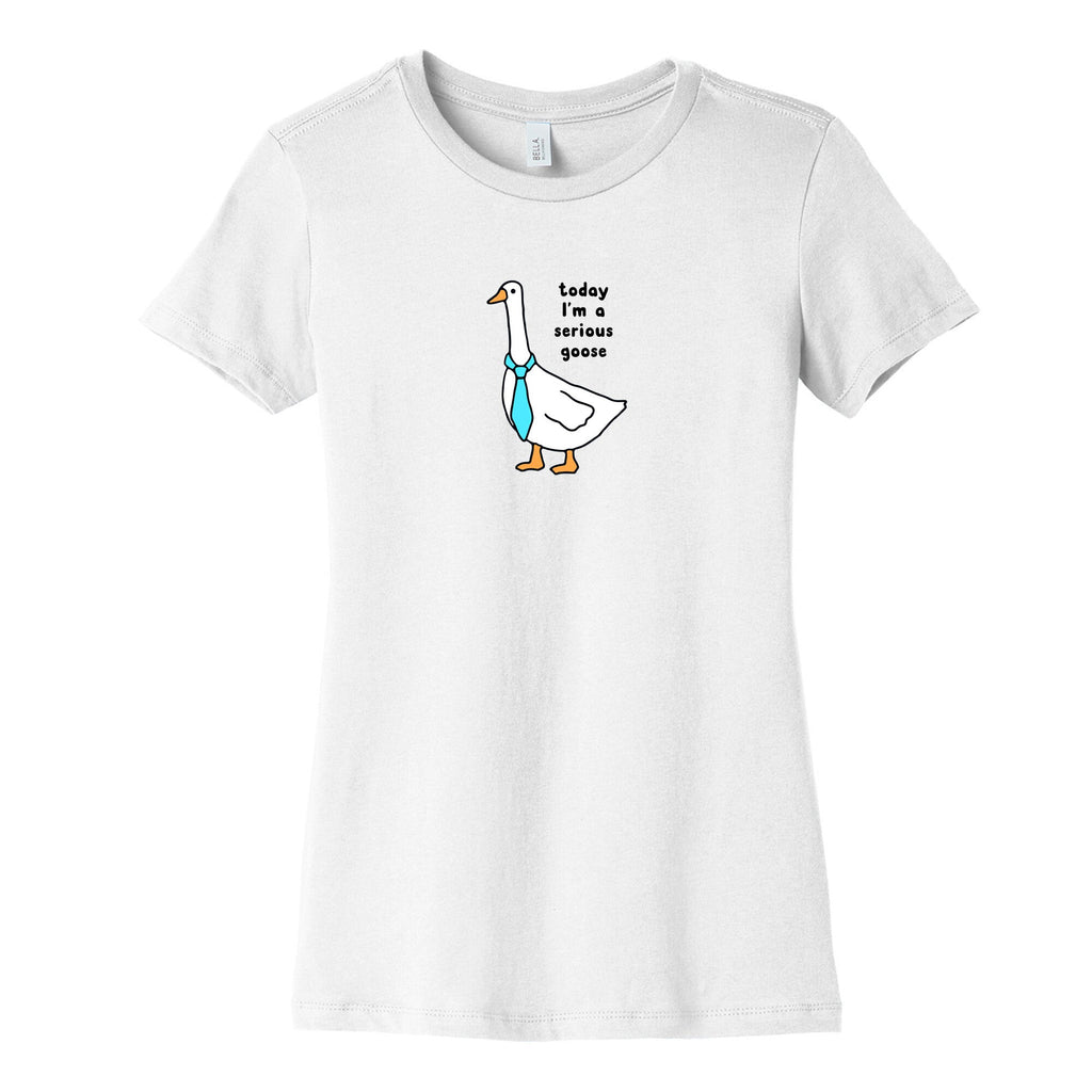 Today Im A Serious Goose Womens Cotton Tee