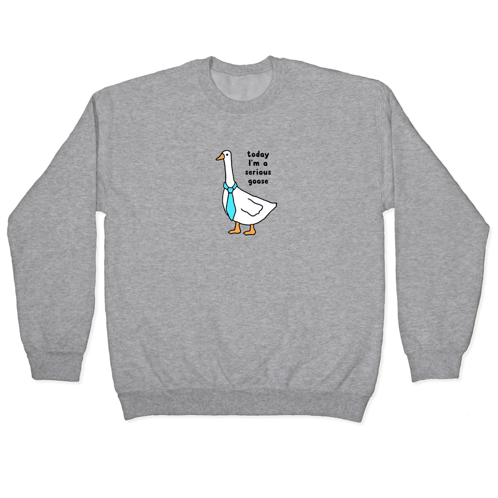 Today Im A Serious Goose Crewneck Sweatshirt