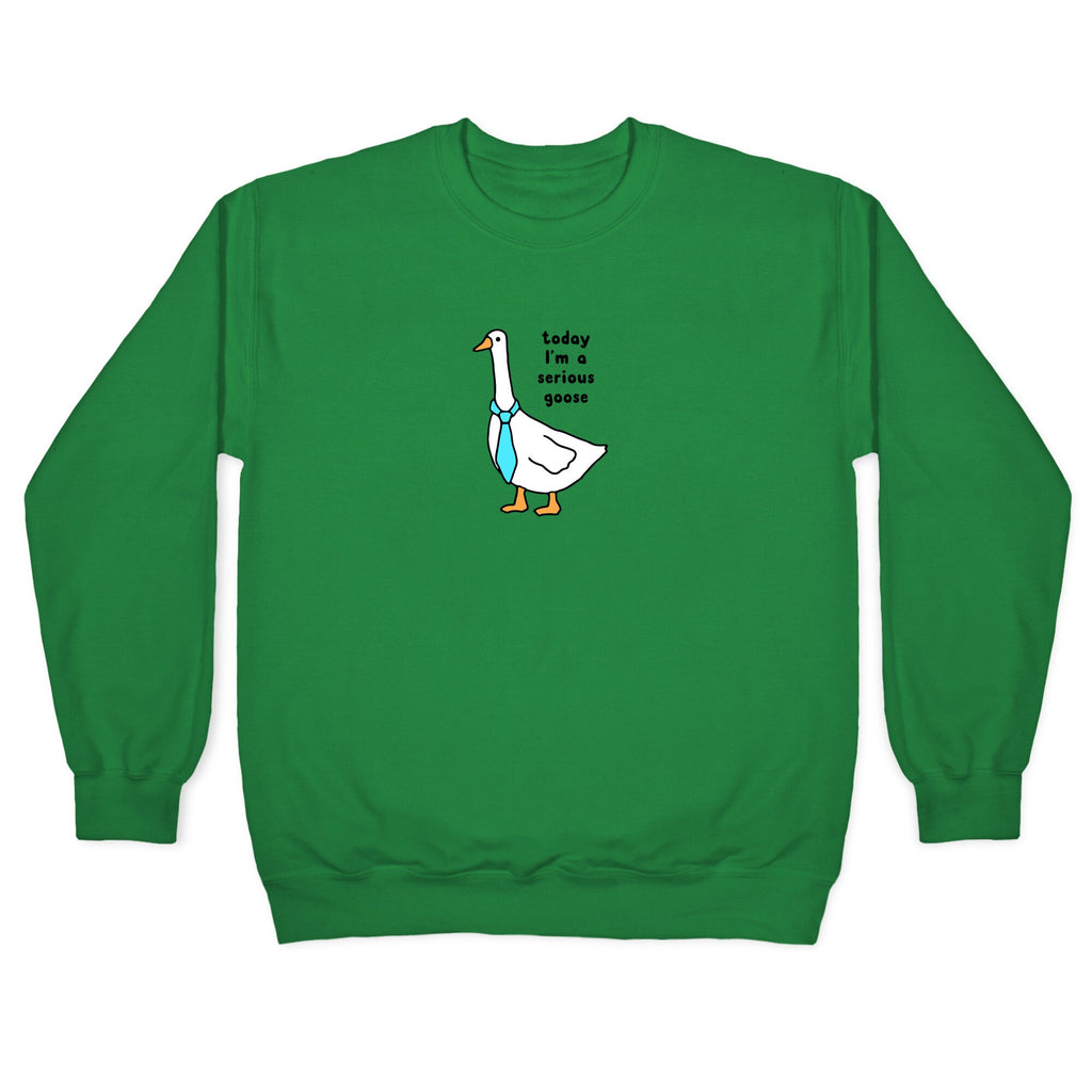 Today Im A Serious Goose Crewneck Sweatshirt