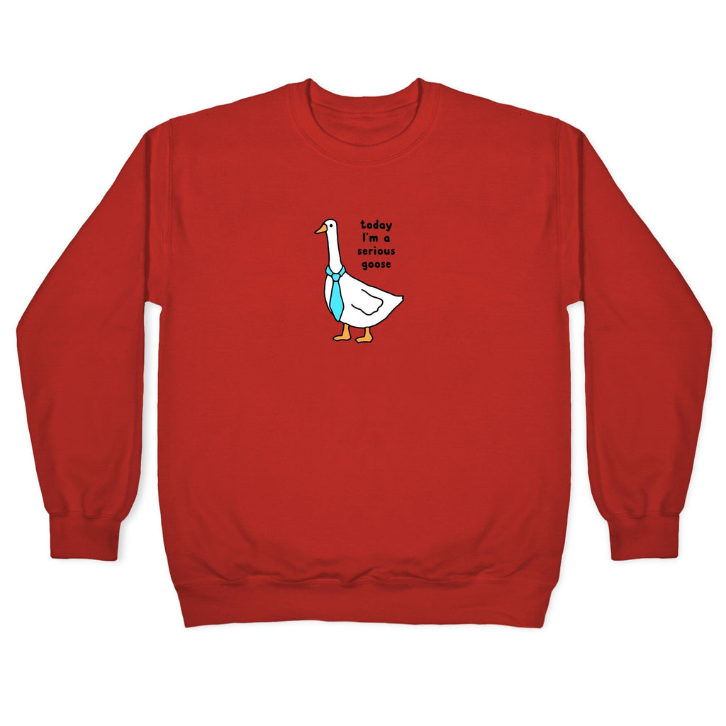 Today Im A Serious Goose Crewneck Sweatshirt