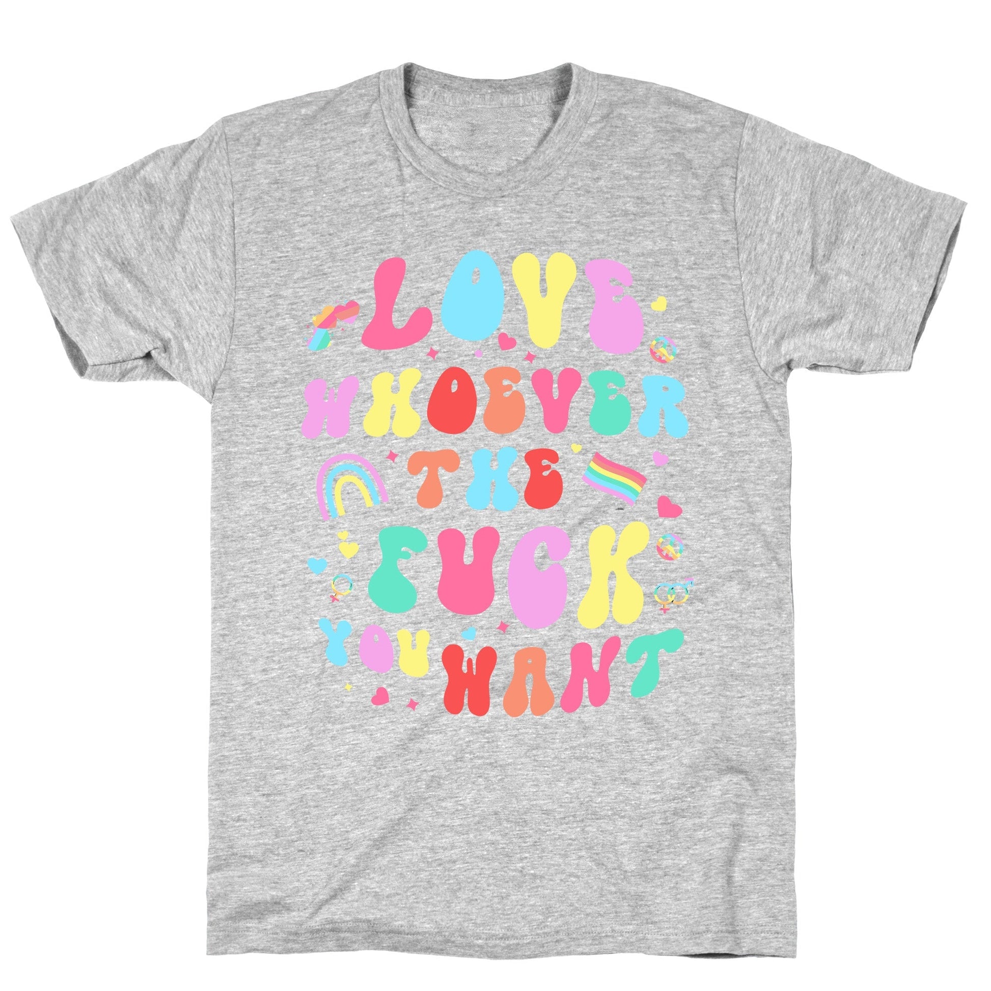 Love Whoever The F You Want T-Shirt