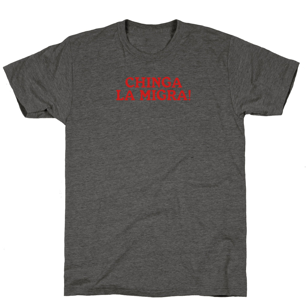 Chinga La Migra Unisex Triblend Tee