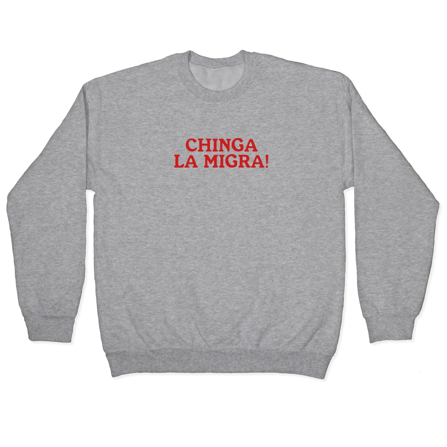 Chinga La Migra Crewneck Sweatshirt