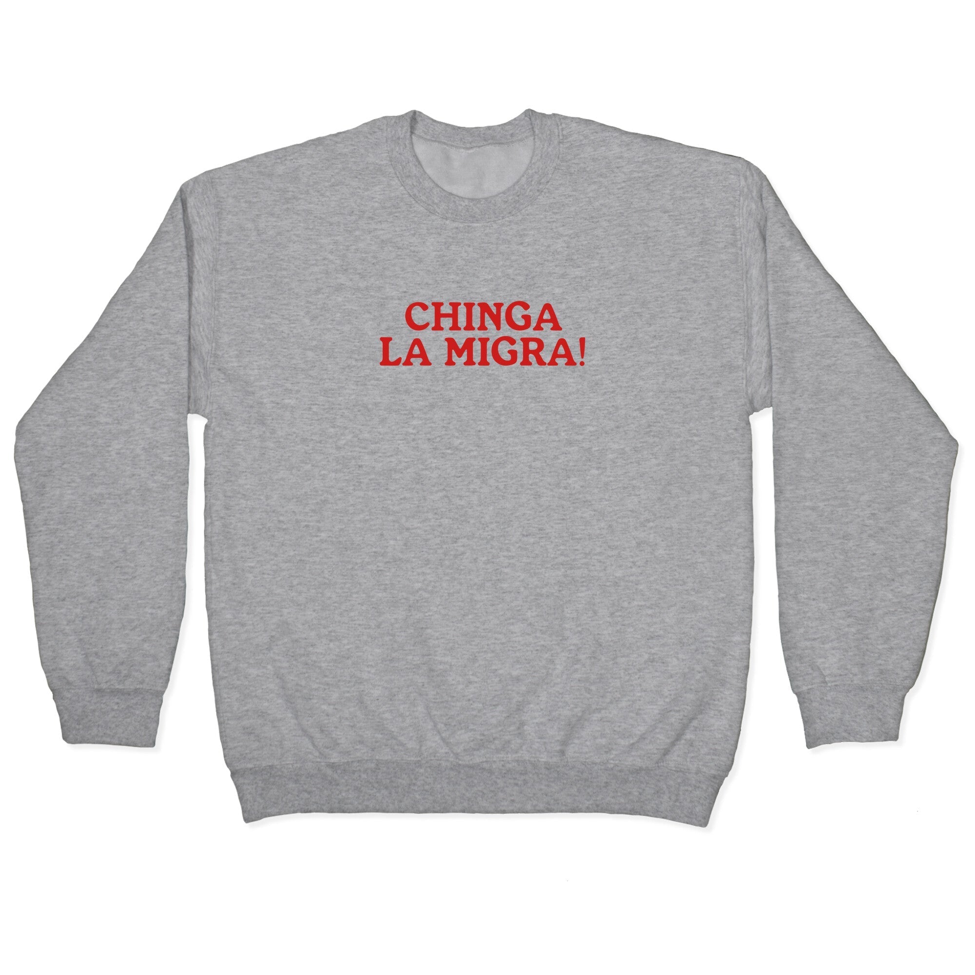 Chinga La Migra Crewneck Sweatshirt