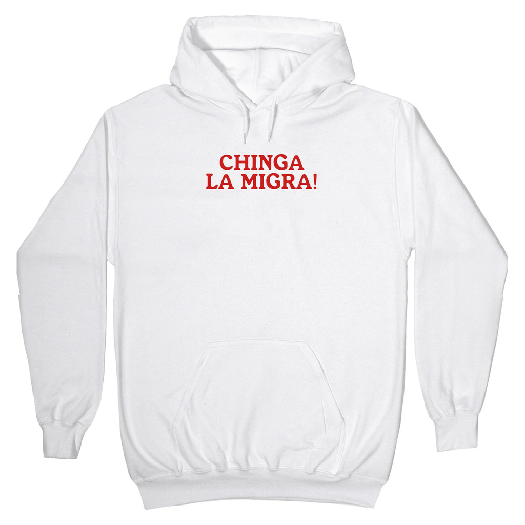 Chinga La Migra Hoodie