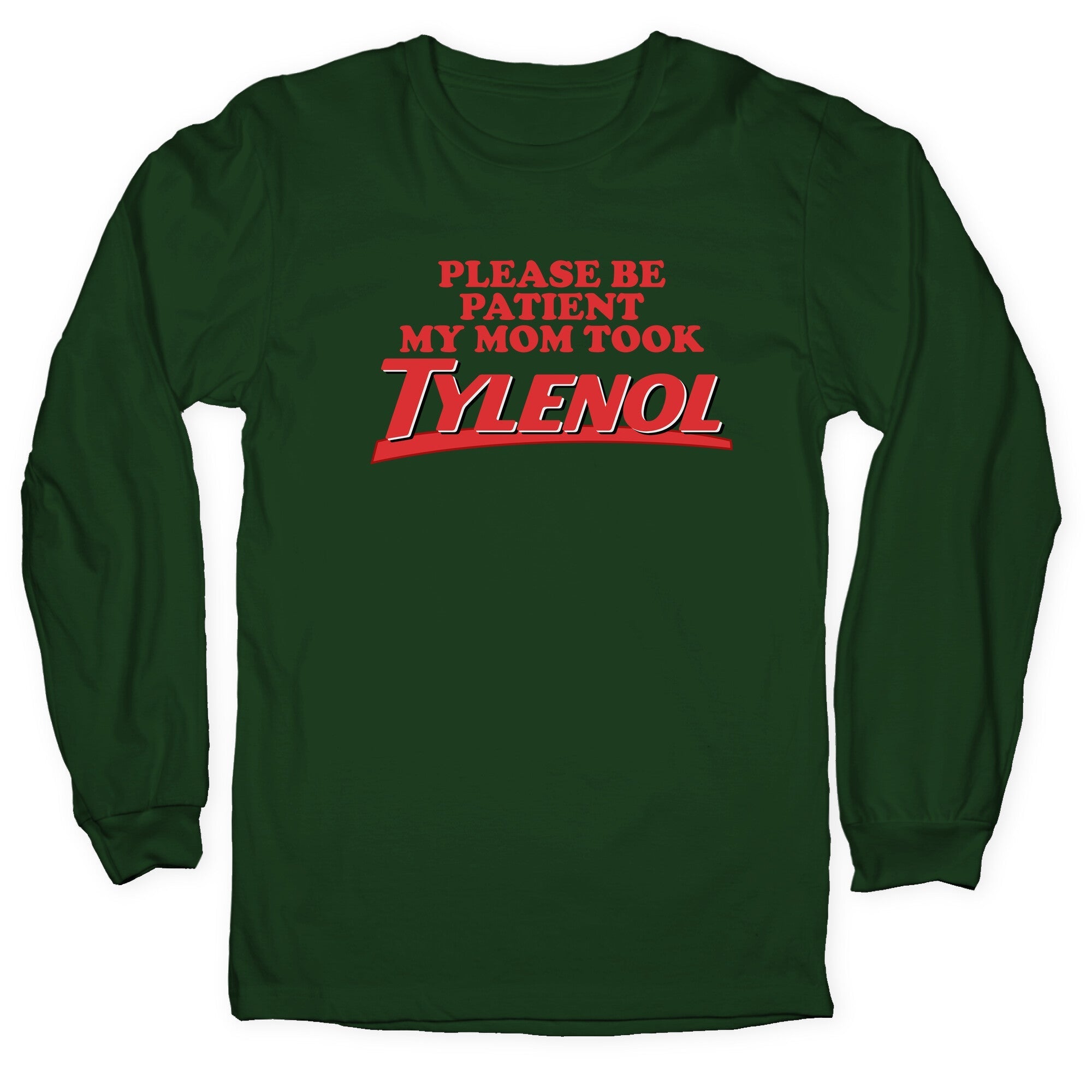 My Mom Took Tylenol Longsleeve Tee
