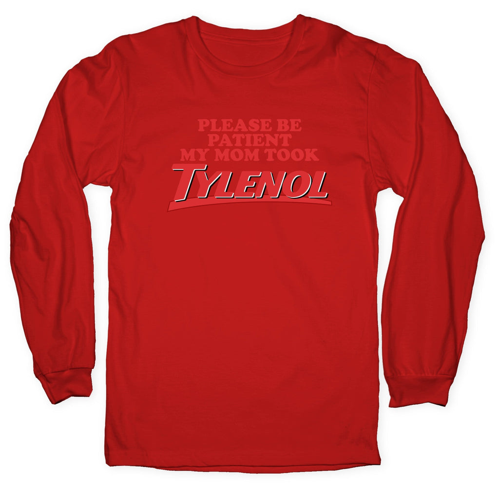 My Mom Took Tylenol Longsleeve Tee