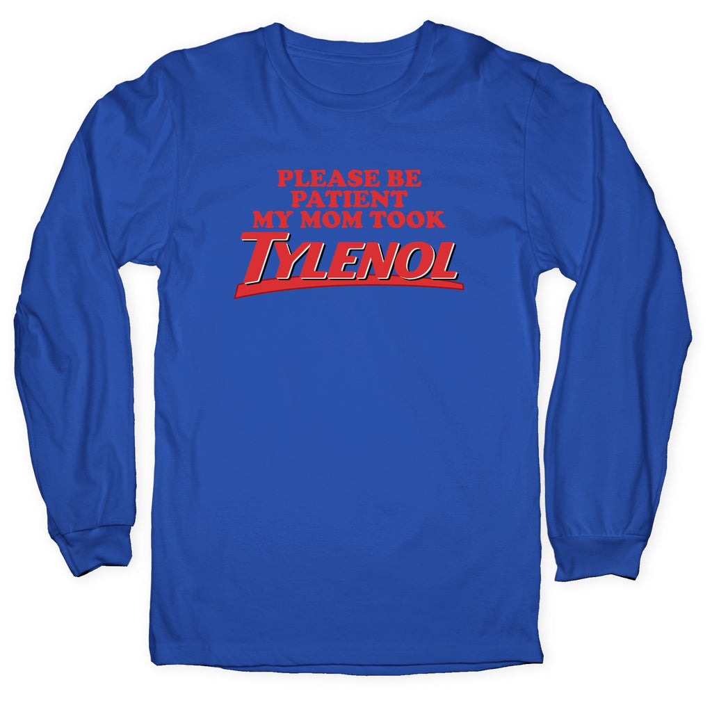 My Mom Took Tylenol Longsleeve Tee
