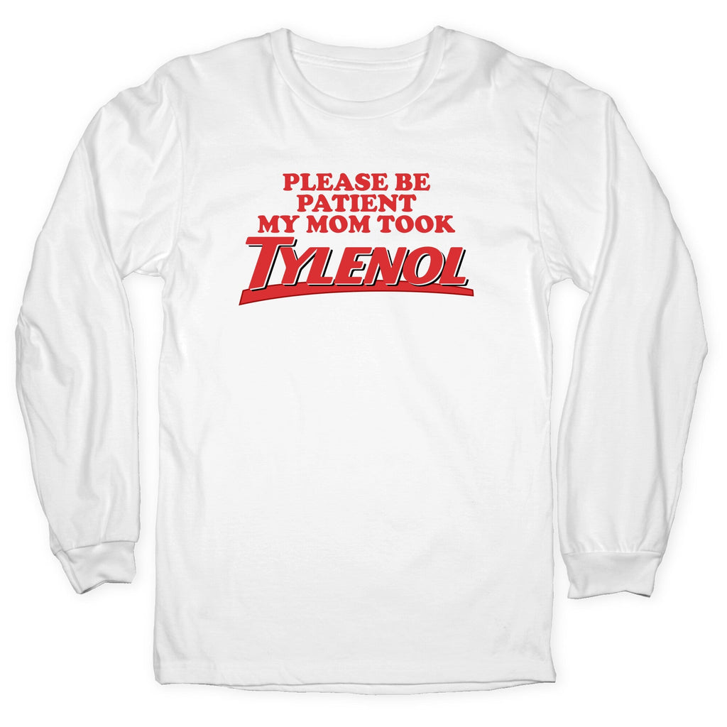 My Mom Took Tylenol Longsleeve Tee
