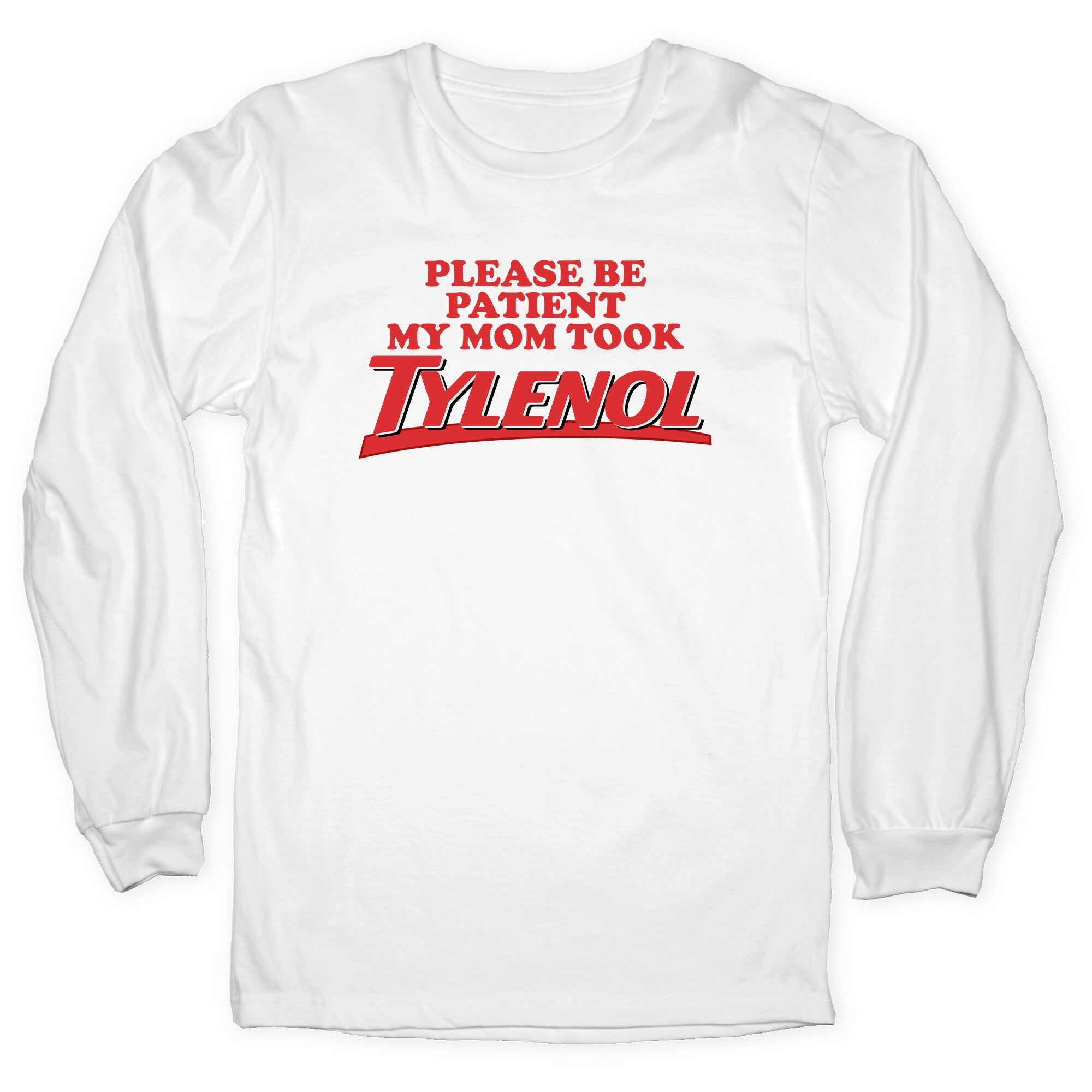 My Mom Took Tylenol Longsleeve Tee