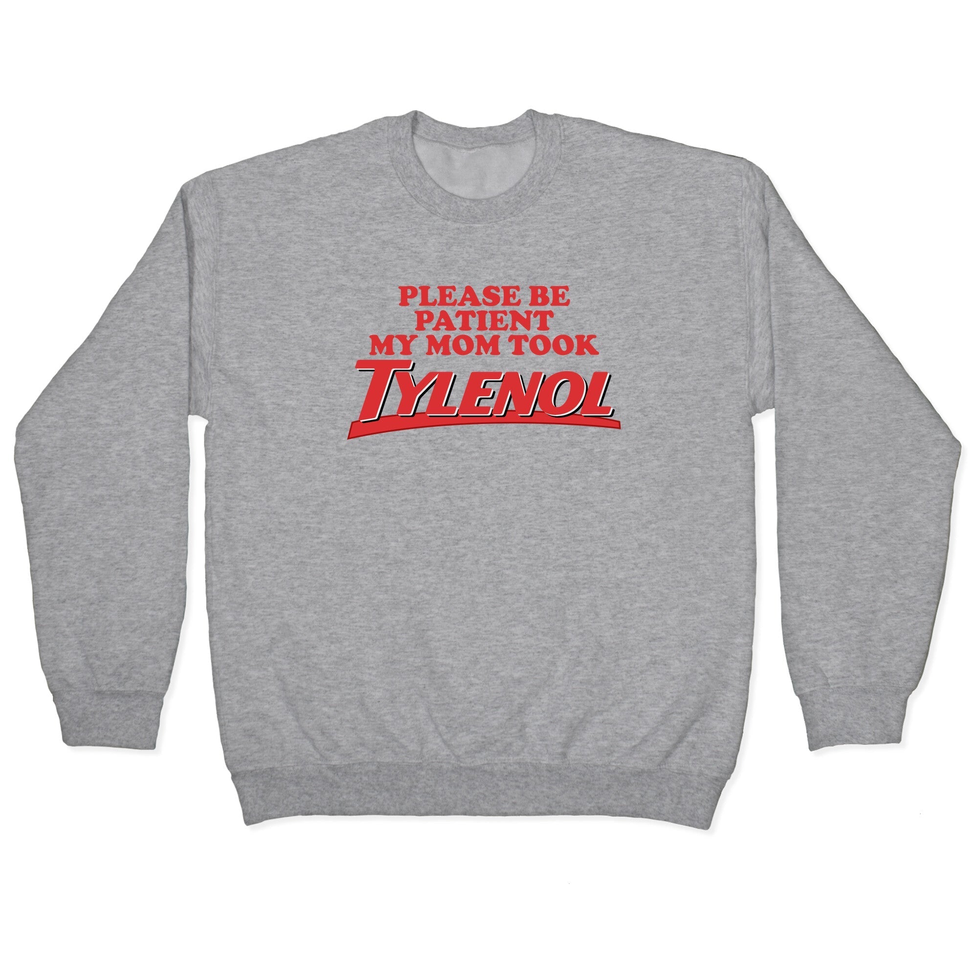 My Mom Took Tylenol Crewneck Sweatshirt