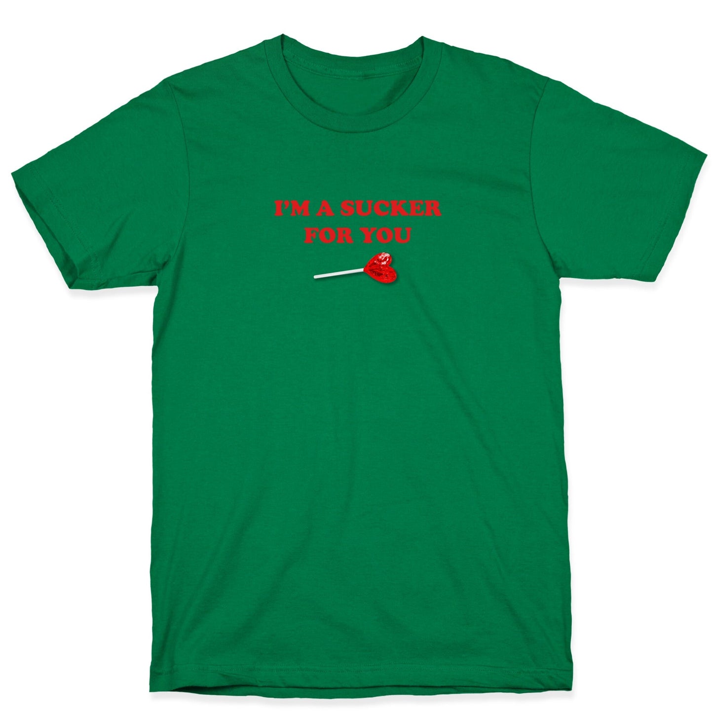 Im A Sucker For You T-Shirt