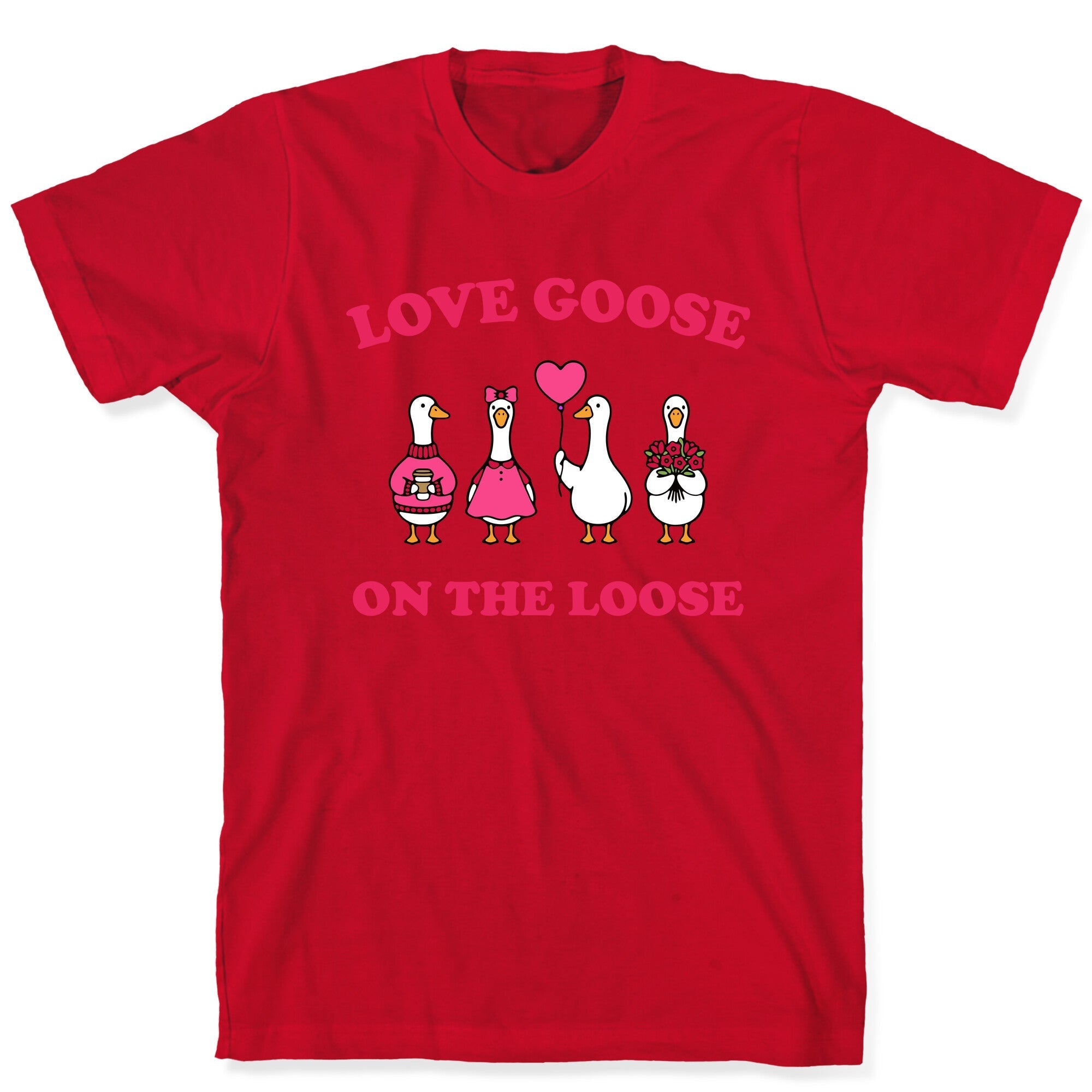 Love Goose On The Loose T-Shirt