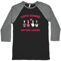 Love Goose On The Loose Baseball Tee