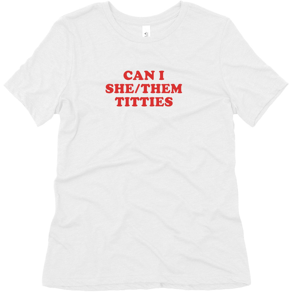 Can I She/Them Titties? Womens Relaxed Fit Triblend Tee
