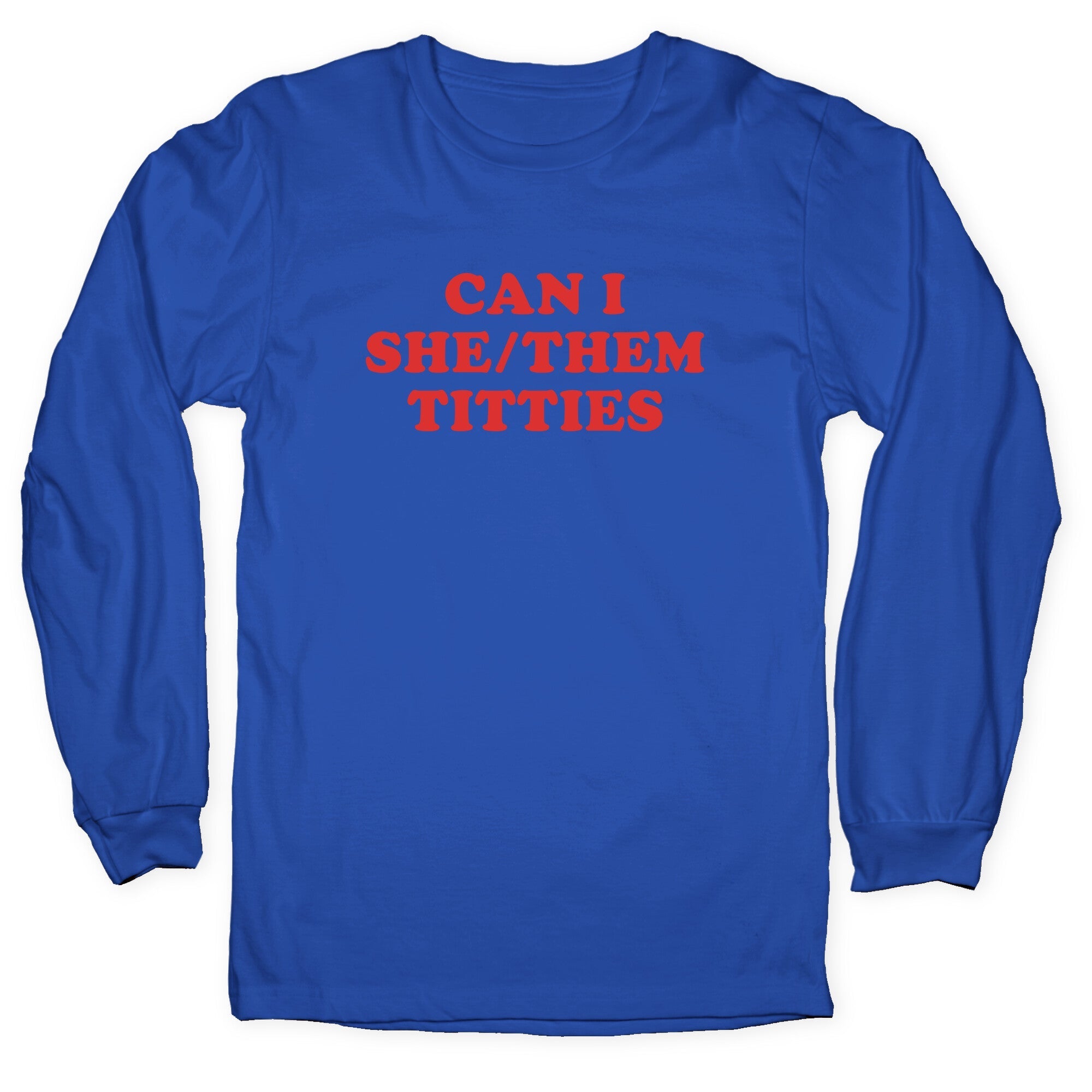 Can I She/Them Titties? Longsleeve Tee