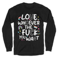 Love Whoever The Fuck You Want Longsleeve Tee
