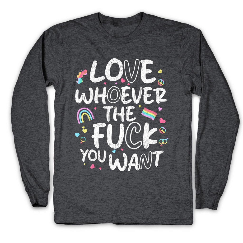 Love Whoever The Fuck You Want Longsleeve Tee